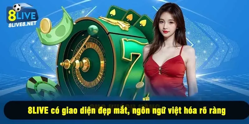 8LIVE có giao diện đẹp mắt, ngôn ngữ việt hóa rõ ràng